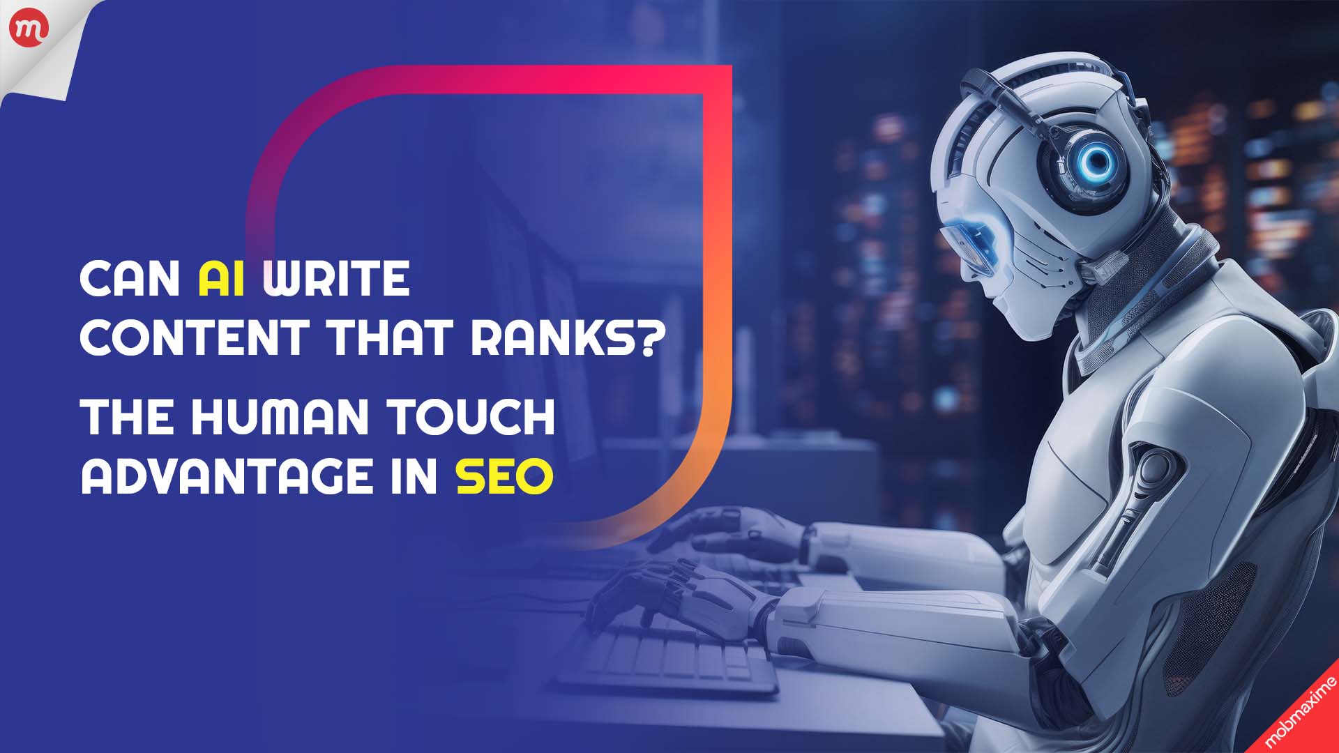 Can AI Write Content that Ranks? The Human Touch Advantage in SEO?