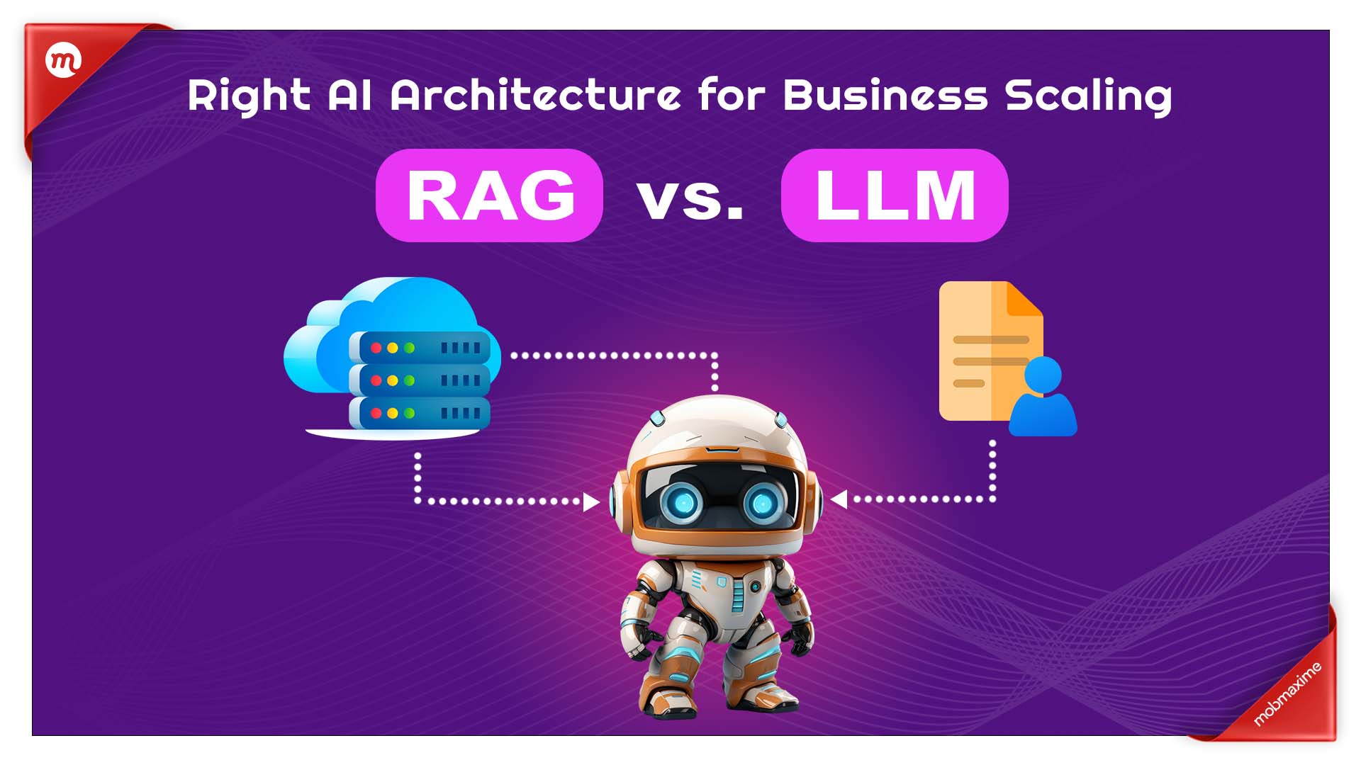 RAG vs LLMs: Right AI Architecture for Business Scaling